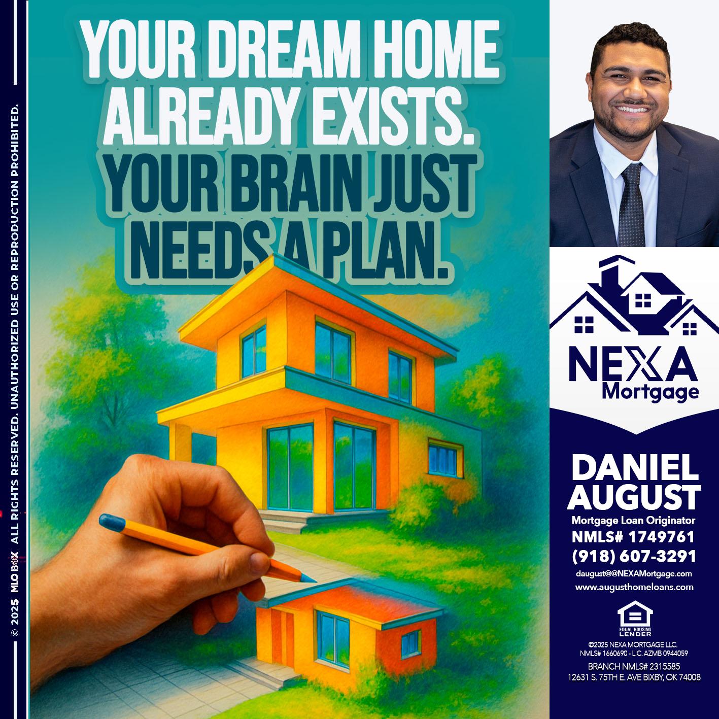 YOUR DREAM HOME - Daniel August -Mortgage Loan Officer
